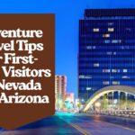 Adventure Travel Tips For First-Time Visitors To Nevada And Arizona