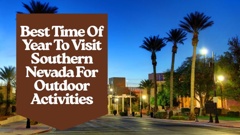 Best Time Of Year To Visit Southern Nevada For Outdoor Activities