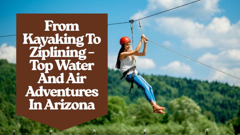 From Kayaking To Ziplining – Top Water And Air Adventures In Arizona