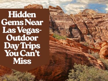 Hidden Gems Near Las Vegas- Outdoor Day Trips You Can’t Miss