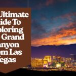 The Ultimate Guide To Exploring The Grand Canyon From Las Vegas