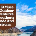 Top 10 Must-Do Outdoor Adventures In Southern Nevada And Arizona