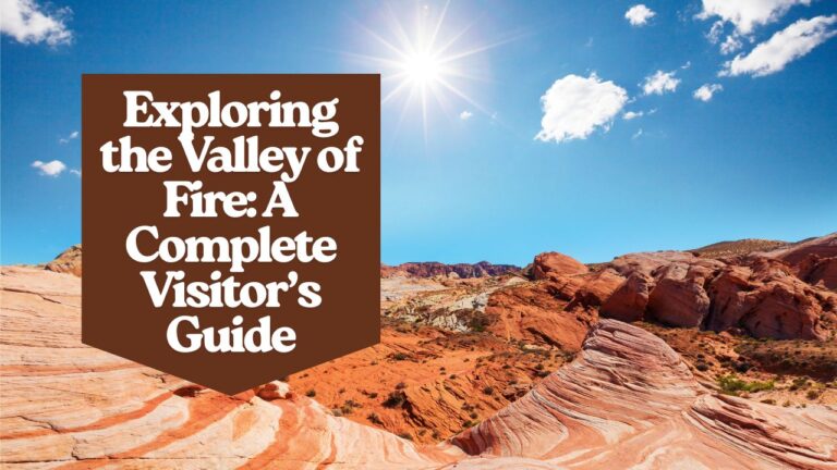Exploring the Valley of Fire: A Complete Visitor’s Guide