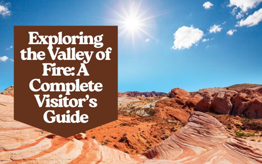 Exploring the Valley of Fire: A Complete Visitor’s Guide