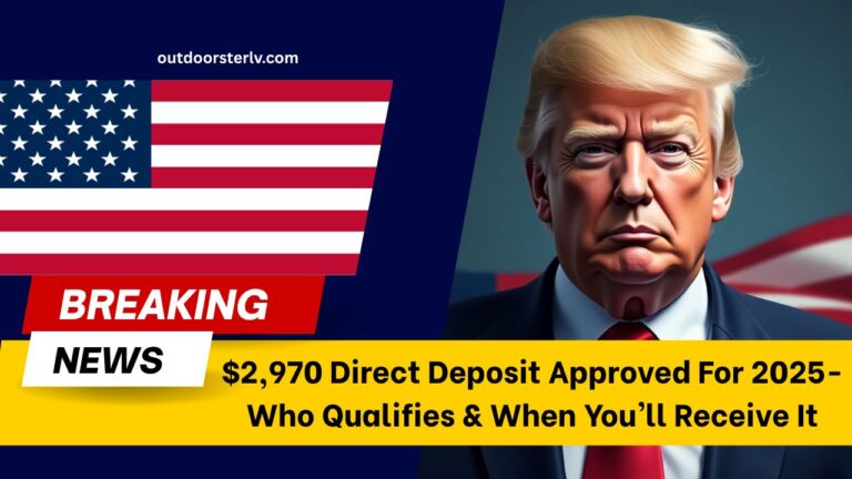 $2,970 Direct Deposit Approved For 2025- Who Qualifies & When You’ll Receive It