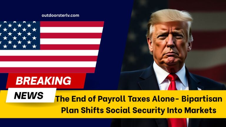 The End of Payroll Taxes Alone- Bipartisan Plan Shifts Social Security Into Markets